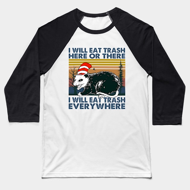 I Will Eat Trash Here Or There I Will Eat Trash Everywhere Baseball T-Shirt by DMMGear